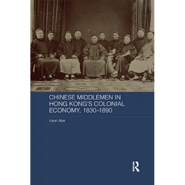 Chinese Middlemen in Hong Kong's Colonial Economy, 1830-1890