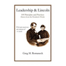 Leadership and Lincoln: 100 Principles and Practices Drawn From the President's Words
