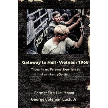 Gateway to Hell: Vietnam 1968: Thoughts and Personal Experiences of an Infantry Soldier