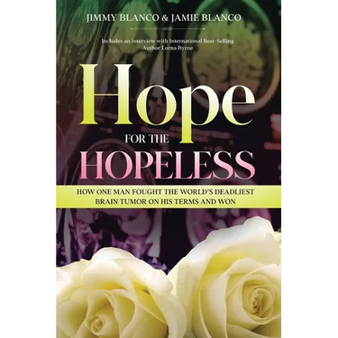 Hope for the Hopeless: How One Man Fought the World's Deadliest Brain Tumor on His Terms and Won