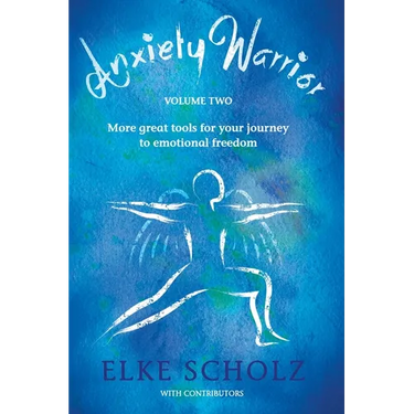 Anxiety Warrior - Volume Two: More great tools for your journey to emotional freedom