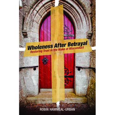 Wholeness After Betrayal: Restoring Trust in the Wake of Misconduct
