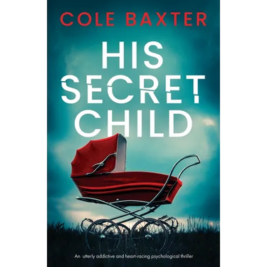 His Secret Child: An utterly addictive and heart-racing psychological thriller