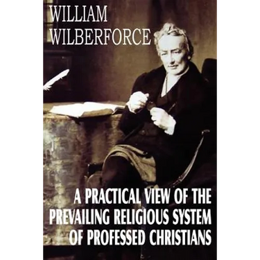 A Practical View of the Prevailing Religious System