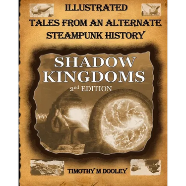 Shadow Kingdoms 2nd Edition: Illustrated Tales From An Alternate Steampunk History