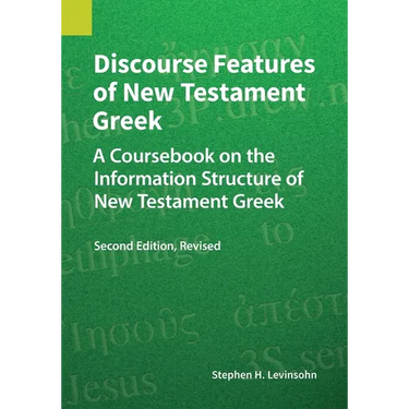 Discourse Features of New Testament Greek, Second Edition Revised: A Coursebook on the Information Structure of New Testament Greek, 2nd Edition, Revi