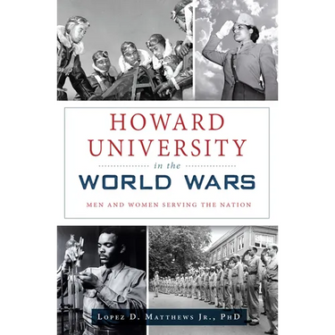 Howard University in the World Wars: Men and Women Serving the Nation
