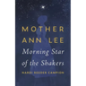 Mother Ann Lee: Morning Star of the Shakers