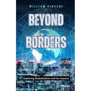 Beyond Borders: Exploring Globalization and Its Impacts