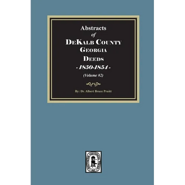 Abstracts of DeKalb County, Georgia Deeds, 1850-1854. (Volume #2)