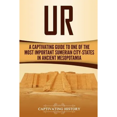 Ur: A Captivating Guide to One of the Most Important Sumerian City-States in Ancient Mesopotamia