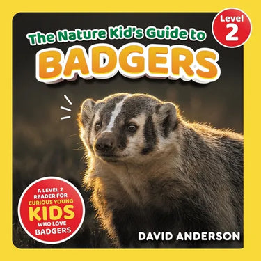 The Nature Kid's Guide to Badgers: A Level 2 Reader for Curious Young Kids Who Love Badgers!