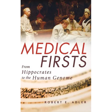 Medical Firsts: From Hippocrates to the Human Genome