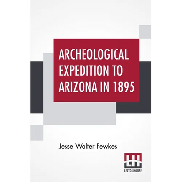 Archeological Expedition To Arizona In 1895