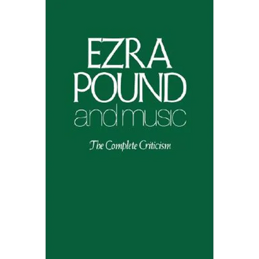 Ezra Pound and Music: The Complete Criticism