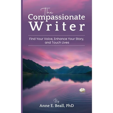 The Compassionate Writer: Find Your Voice, Enhance Your Story, and Touch Lives