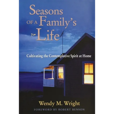 Seasons of a Family's Life: Cultivating the Contemplative Spirit at Home