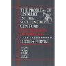 The Problem of Unbelief in the Sixteenth Century: The Religion of Rabelais