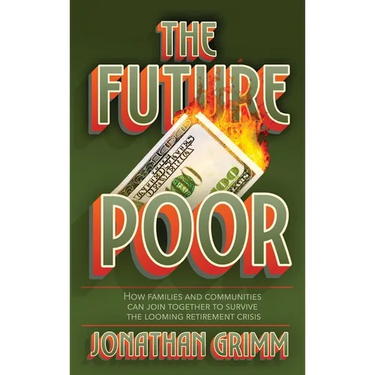 The Future Poor: How families and communities can join together to survive the looming retirement crisis