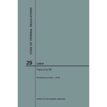 Code of Federal Regulations Title 29, Labor, Parts 0-99, 2018