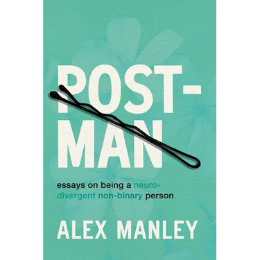 Post-Man: Essays on Being a Neurodivergent Non-Binary Person