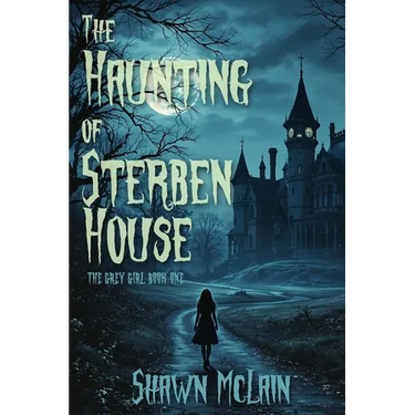 The Haunting of Sterben House: The Grey Girl Book One
