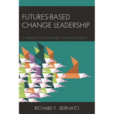 Futures Based Change Leadership: A Formula for Sustained Change Capacity