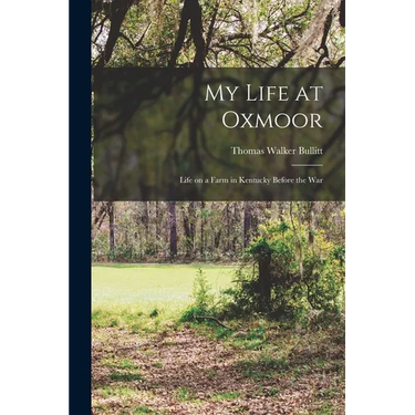 My Life at Oxmoor: Life on a Farm in Kentucky Before the War