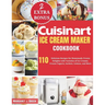 Cuisinart Ice Cream Maker Cookbook: 110 Delicious Recipes for Homemade Frozen Delights with Varieties of Ice Creams, Yogurts, Sorbets, Gelatos, and Mo