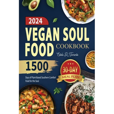 Vegan Soul Food Cookbook: 1500 Days of Plant-Based Southern Comfort Food for the Soul