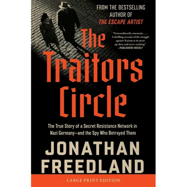 The Traitors Circle: The True Story of a Secret Resistance Network in Nazi Germany--And the Spy Who Betrayed Them