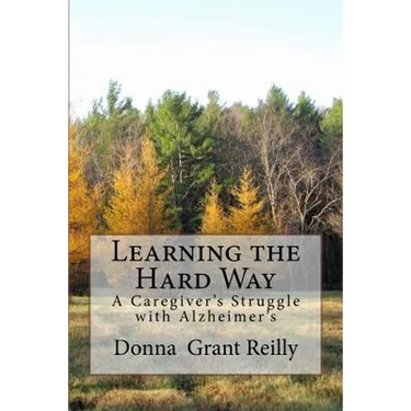 Learning the Hard Way: A Caregiver's Struggle With Alzheimer's