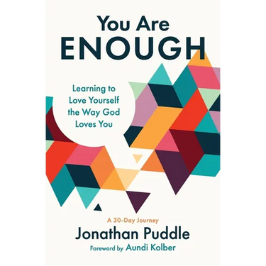 You Are Enough: Learning to Love Yourself the Way God Loves You