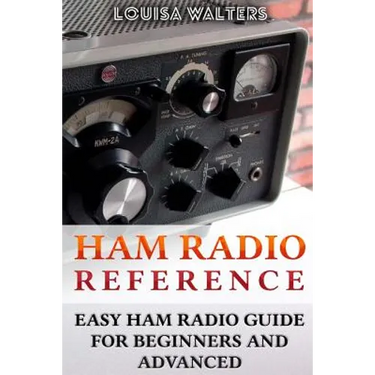 Ham Radio Reference: Easy Ham Radio Guide For Beginners And Advanced