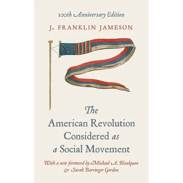 The American Revolution Considered as a Social Movement: 100th Anniversary Edition