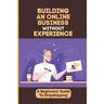 Building An Online Business Without Experience: A Beginners' Guide To Dropshipping: Plan To Start An Online Business