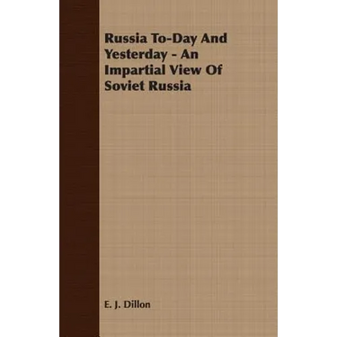 Russia To-Day And Yesterday - An Impartial View Of Soviet Russia