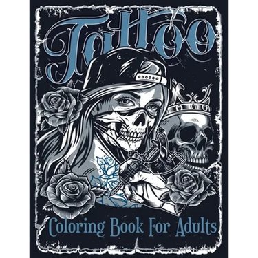 Tattoo Coloring Book For Adults: Over 60 Coloring Pages For Adult Relaxation With Beautiful Modern Tattoo Designs Such As Sugar Skulls, Hearts, Roses