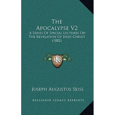 The Apocalypse V2: A Series Of Special Lectures On The Revelation Of Jesus Christ (1882)