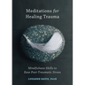 Meditations for Healing Trauma: Mindfulness Skills to Ease Post-Traumatic Stress