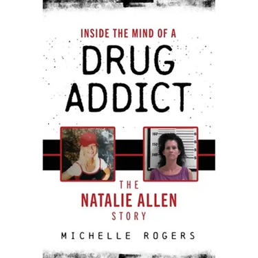 Inside the Mind of a Drug Addict: The Natalie Allen Story
