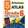 5 Arkansas ATLAS Grade 6 Math Practice Tests: Proven Practice for Top Scores with Detailed Explanations