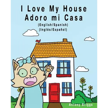 I Love my House - Adoro mi Casa: English / Spanish - Inglés / Español - Dual Language