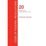 CFR 20, Part 657 to end, Employees' Benefits, April 01, 2017 (Volume 4 of 4)