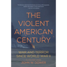The Violent American Century: War and Terror Since World War II