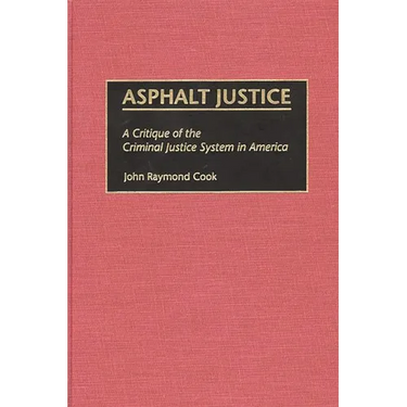 Asphalt Justice: A Critique of the Criminal Justice System in America
