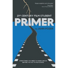 21st Century Film Student PRIMER: Everything You Need to Know and Do Before You Go to Film School