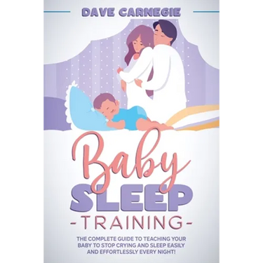 Baby Sleep Training: The Complete Guide to Teaching Your Baby to Stop Crying and Sleep Easily and Effortlessly Every Night!