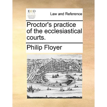 Proctor's Practice of the Ecclesiastical Courts.