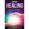 Reiki Healing: Step-By-Step Guide to Reiki Healing for Beginners